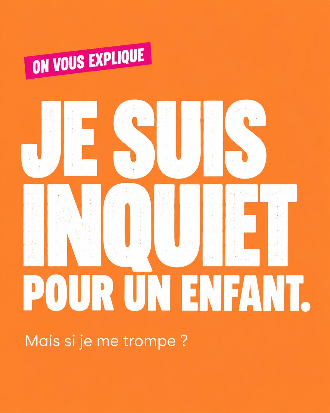 Je suis inquiet pour un enfant. Mais si je me trompe ? Visuel Défi Enfance